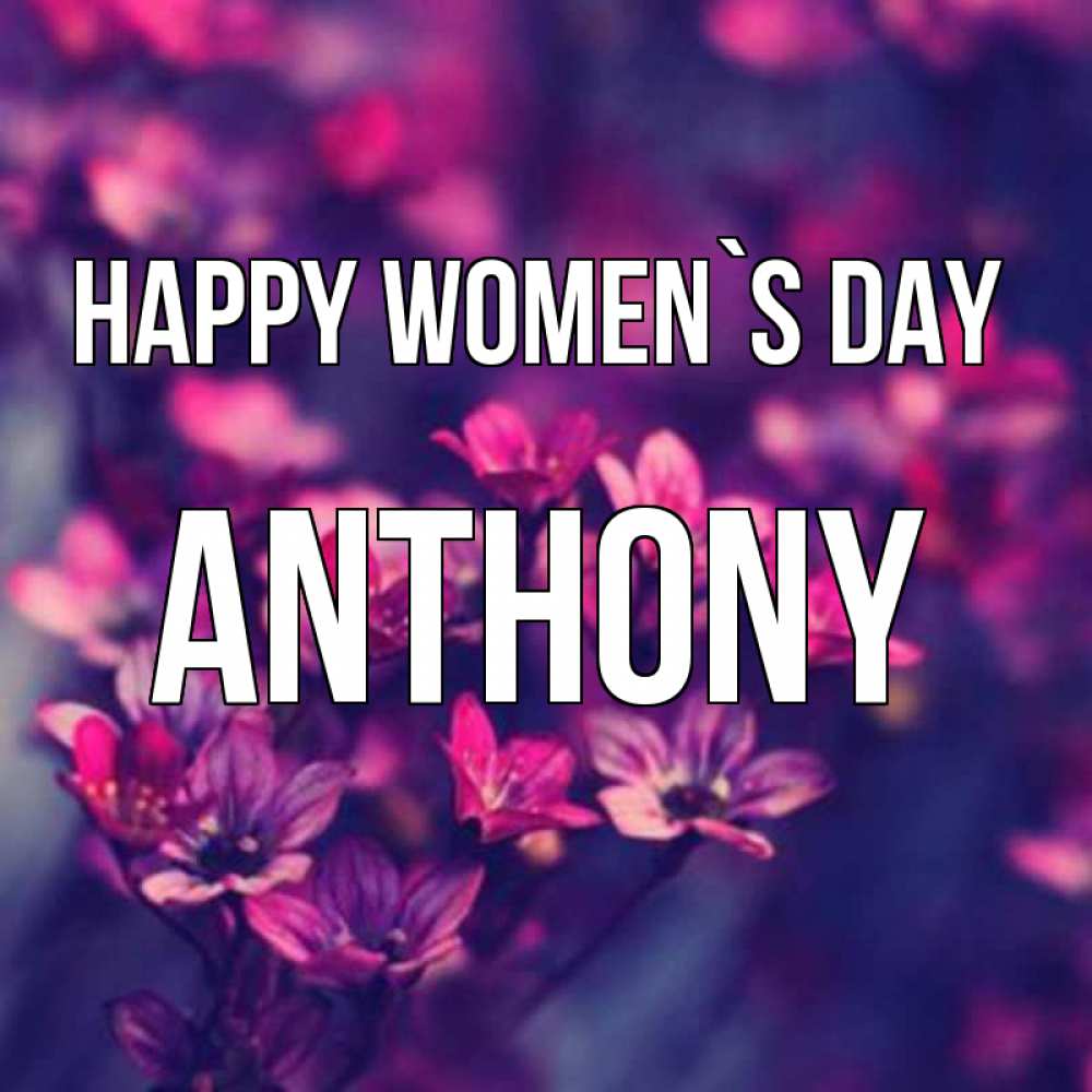 Greetings card с именем, Anthony happy women`s day небольшие цветы 1 Greetings with text for free download 
